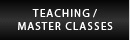 Teaching / Master Classes